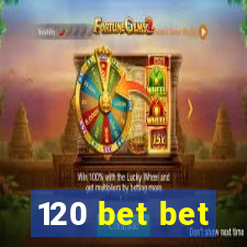 120 bet bet